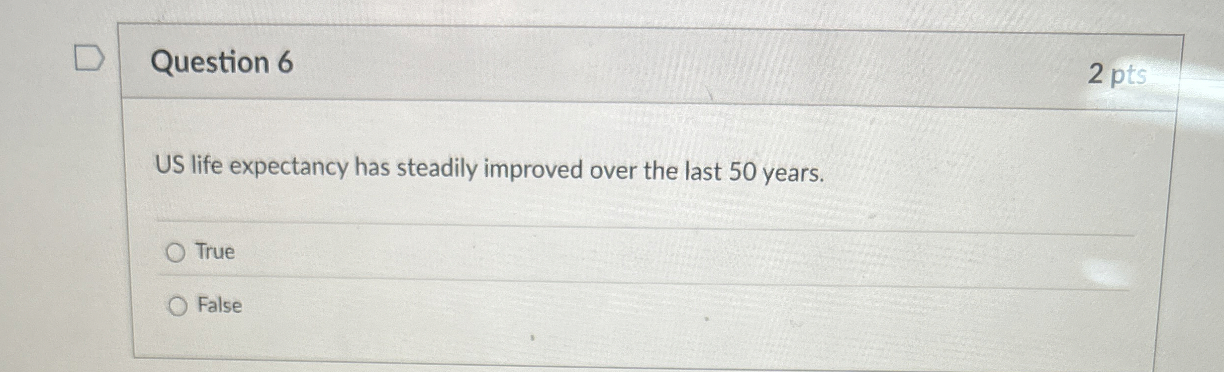  Question 6 2 pts US life expectancy has steadily improved over