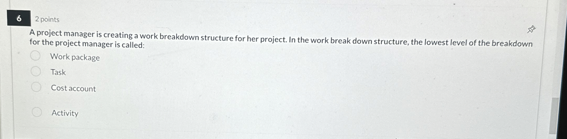  6 2 points A project manager is creating a work breakdown