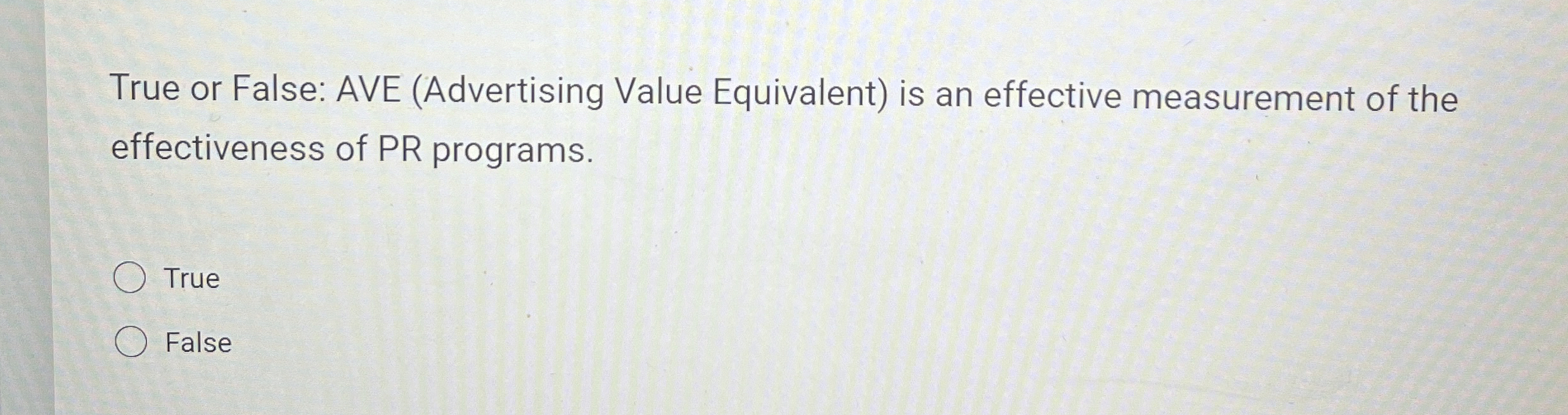  True or False: AVE (Advertising Value Equivalent) is an effective measurement