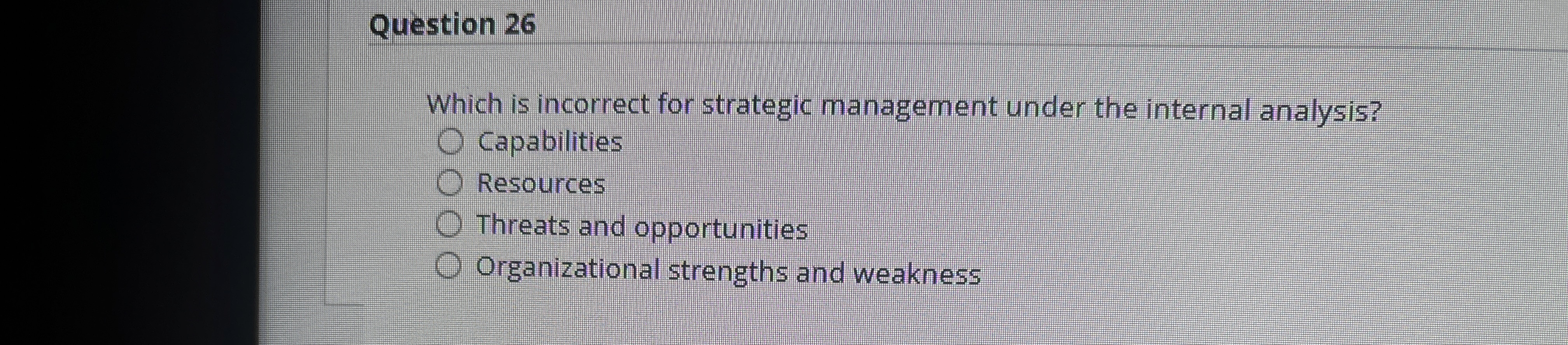  Question 26 Which is incorrect for strategic management under the internal