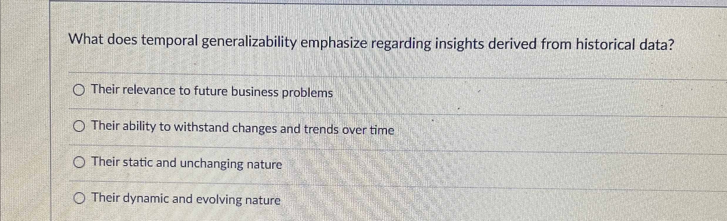  What does temporal generalizability emphasize regarding insights derived from historical data?