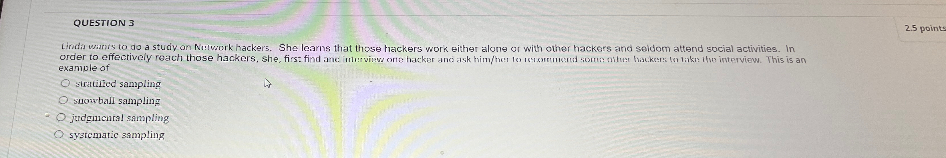  QUESTION 3 Linda wants to do a study on Network hackers.