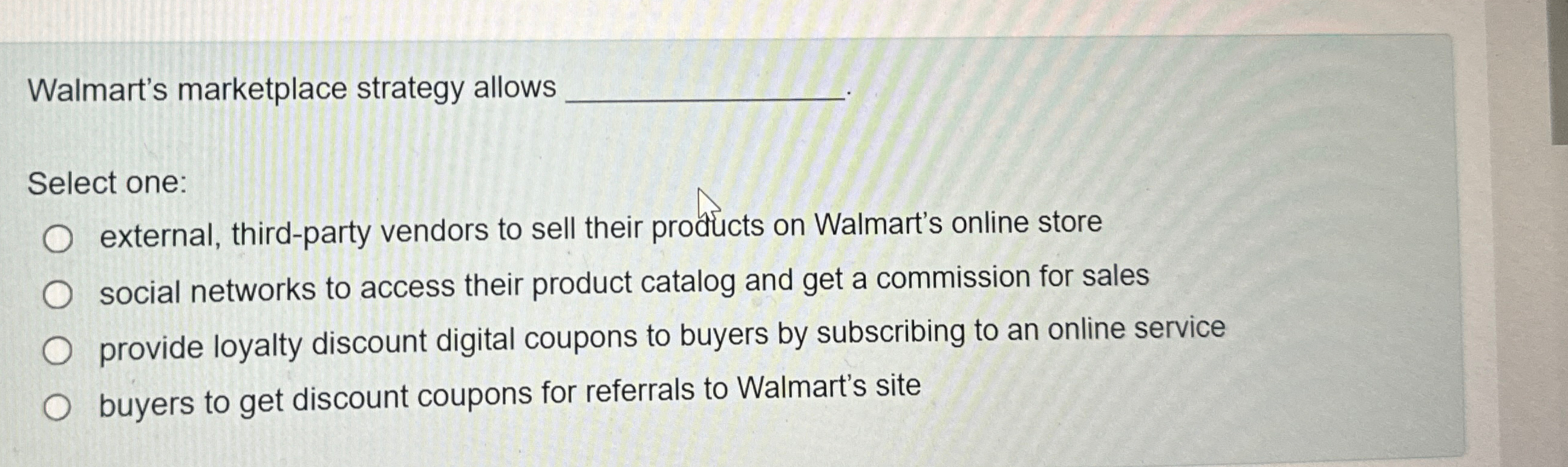  Walmart's marketplace strategy allows q, Select one: external, third-party vendors to