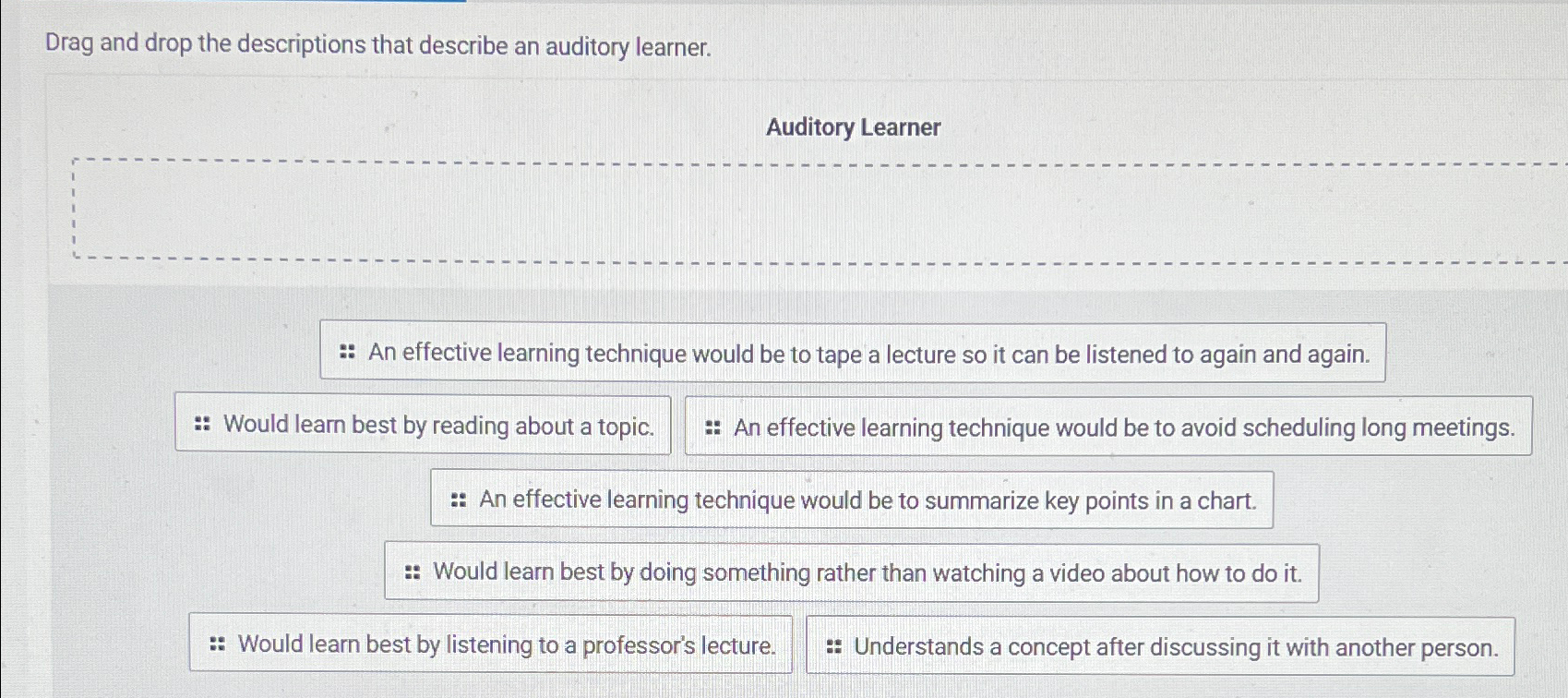  Drag and drop the descriptions that describe an auditory learner. Auditory