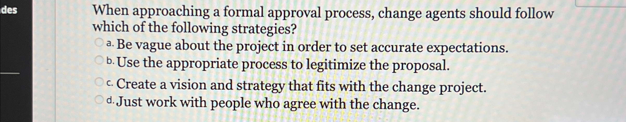  When approaching a formal approval process, change agents should follow which