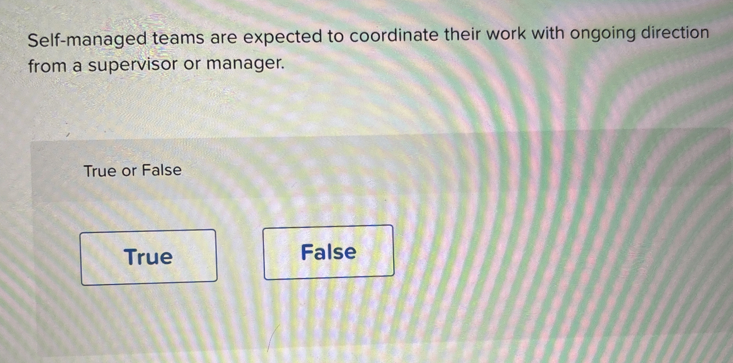  Self-managed teams are expected to coordinate their work with ongoing direction