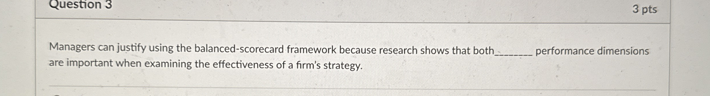 Question 3 Managers can justify using the balanced-scorecard framework because research