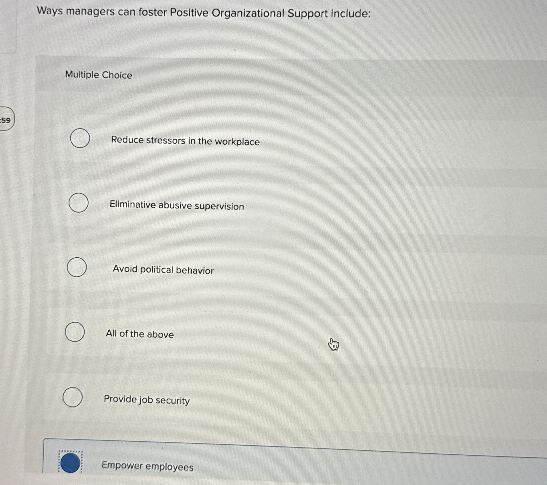  Ways managers can foster Positive Organizational Support include: Multiple Choice 59