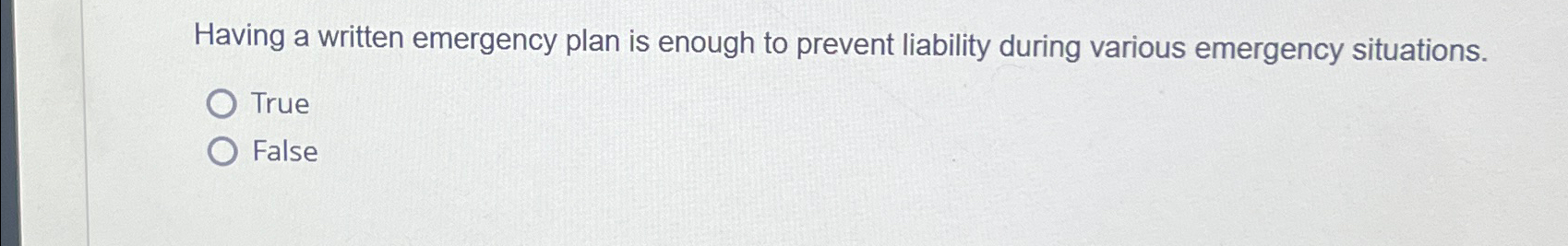  Having a written emergency plan is enough to prevent liability during