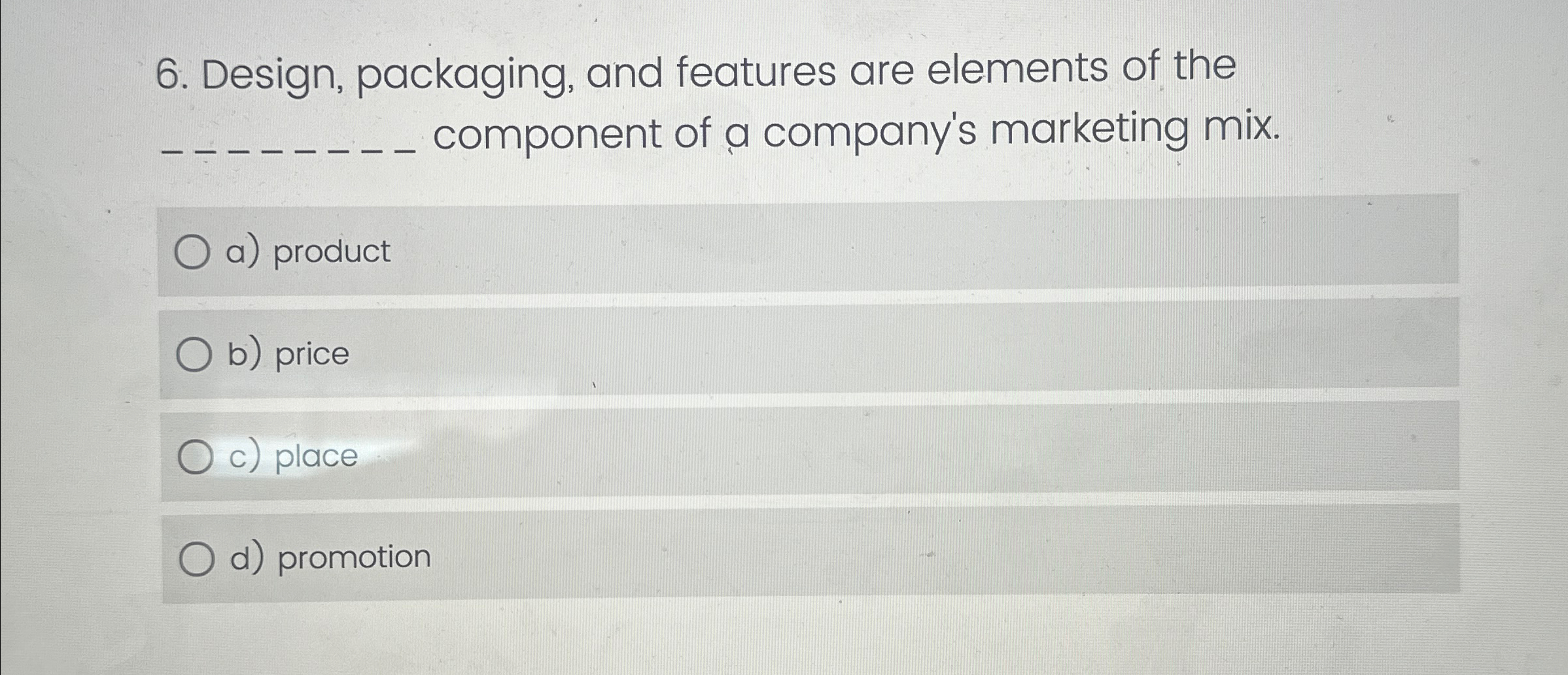  Design, packaging, and features are elements of the ............ component of