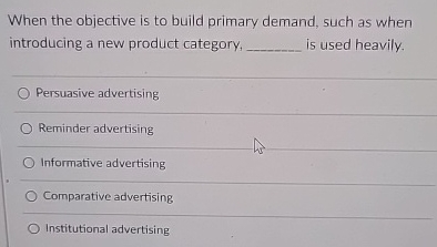  When the objective is to build primary demand, such as when