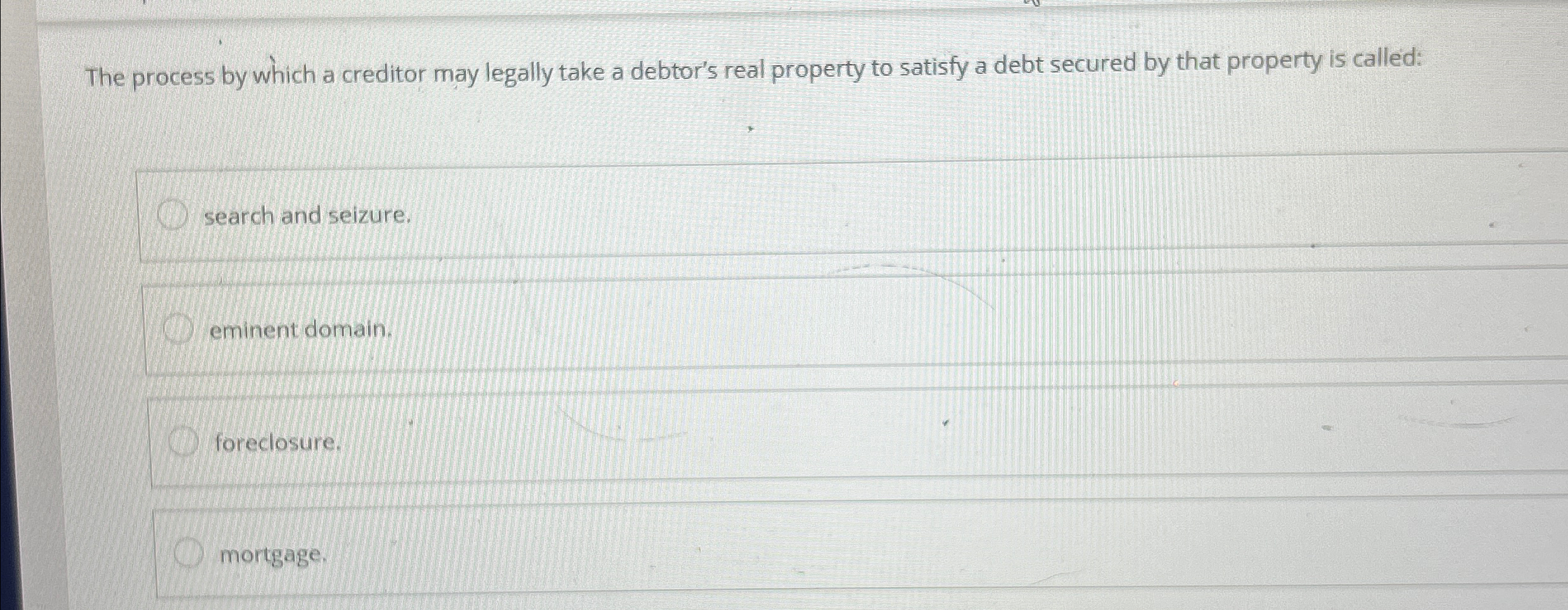  The process by which a creditor may legally take a debtor's