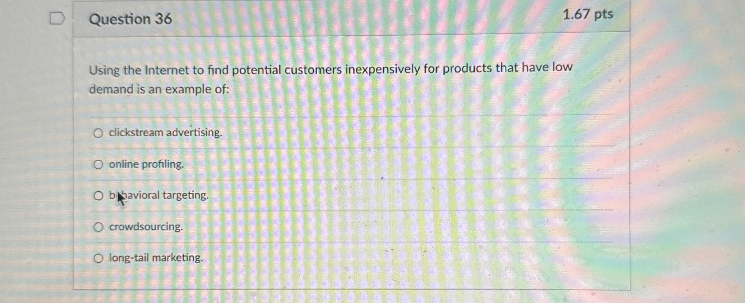  Question 36 1.67 pts Using the Internet to find potential customers
