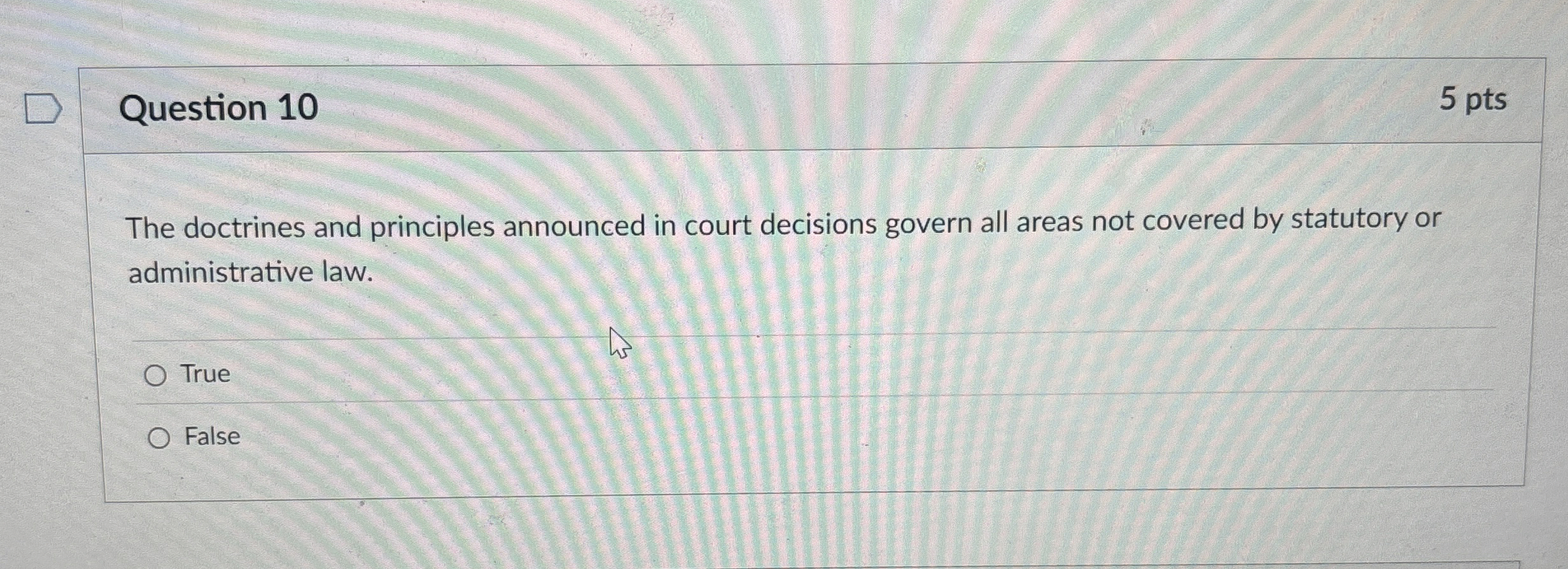  Question 10 5 pts The doctrines and principles announced in court