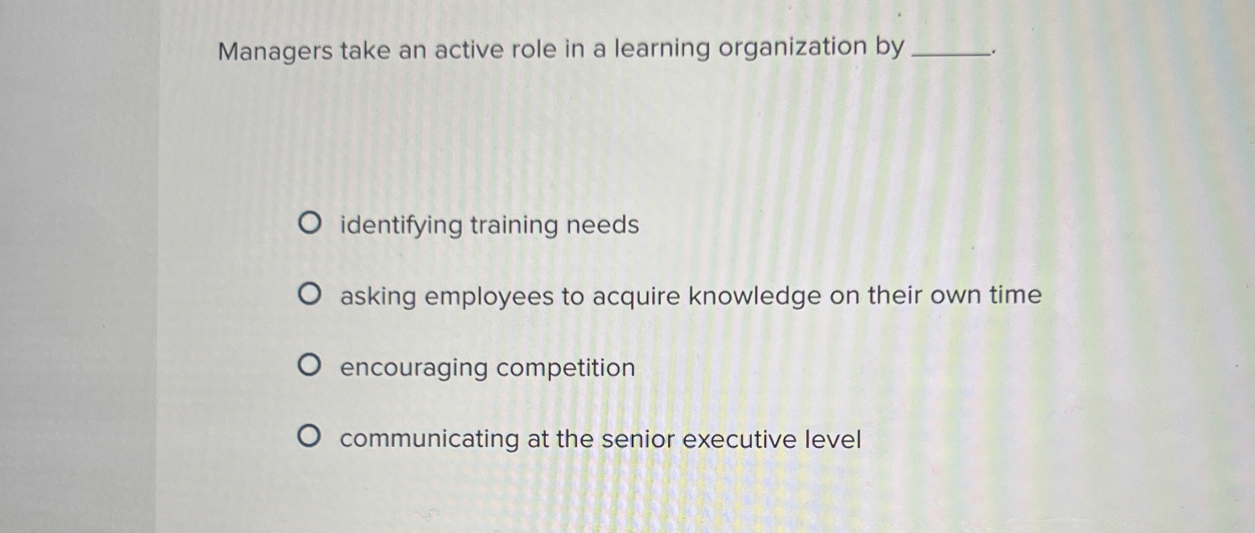  Managers take an active role in a learning organization by identifying