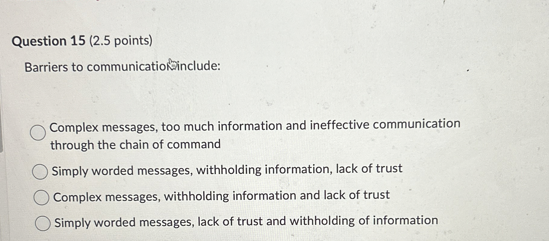  Question 15(2.5 points) Barriers to communicationingingle: Complex messages, too much information