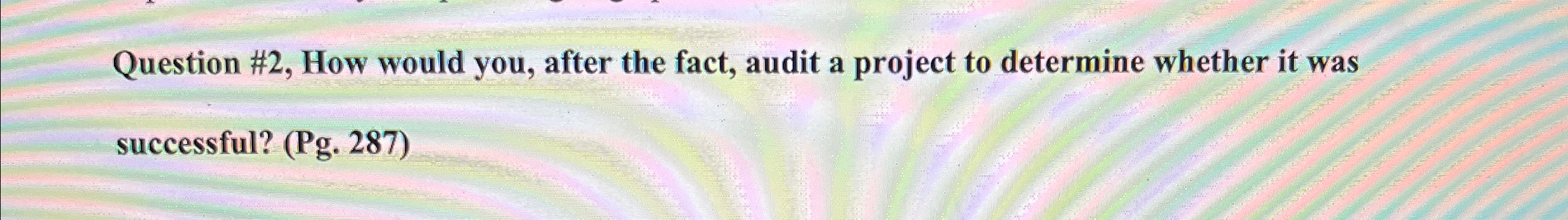  Question #2, How would you, after the fact, audit a project
