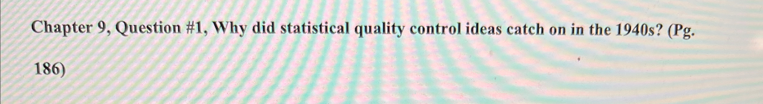  Chapter 9, Question #1, Why did statistical quality control ideas catch
