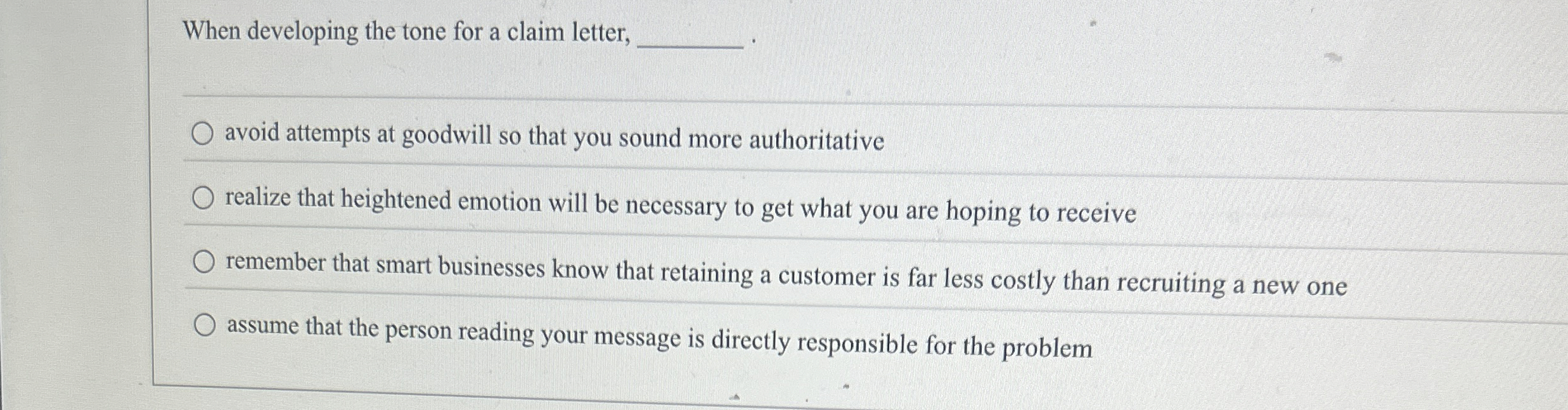  When developing the tone for a claim letter, avoid attempts at