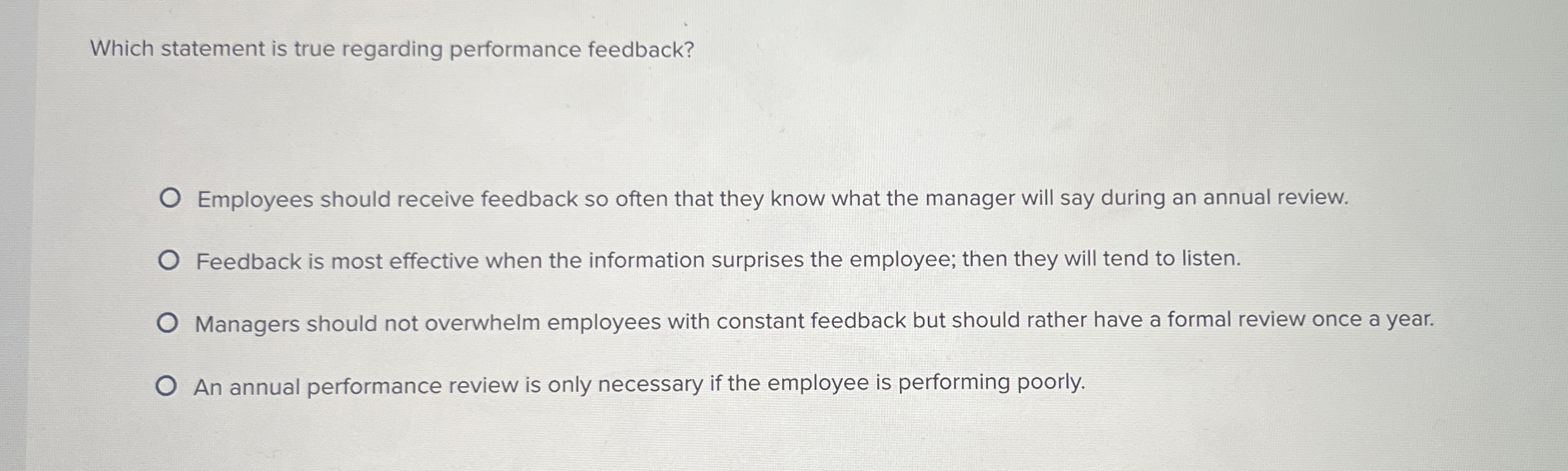  Which statement is true regarding performance feedback? Employees should receive feedback
