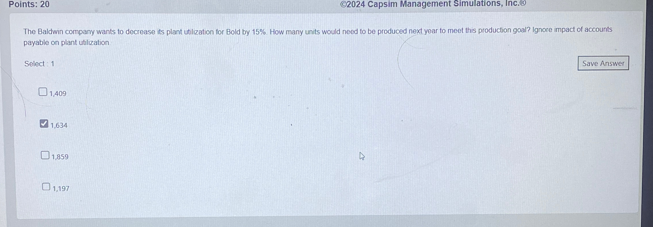  Points: 20 24 Capsim Management Simulations, Inc.() The Baldwin company wants