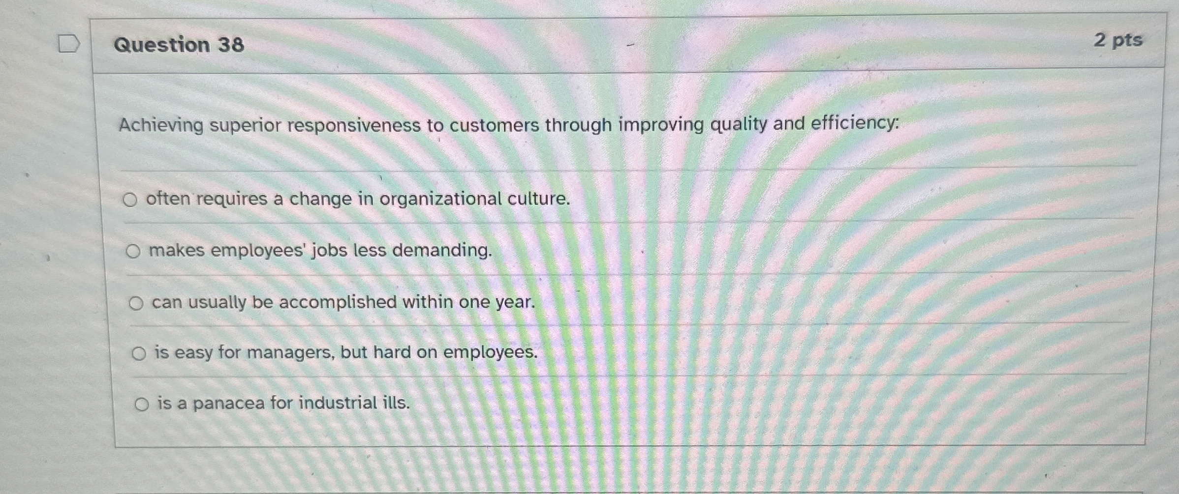  Question 38 Achieving superior responsiveness to customers through improving quality and