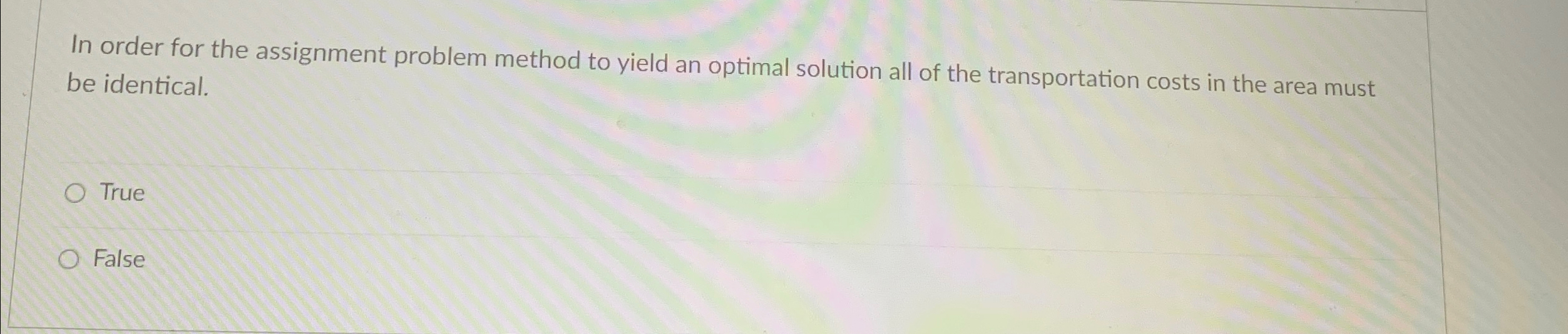  In order for the assignment problem method to yield an optimal