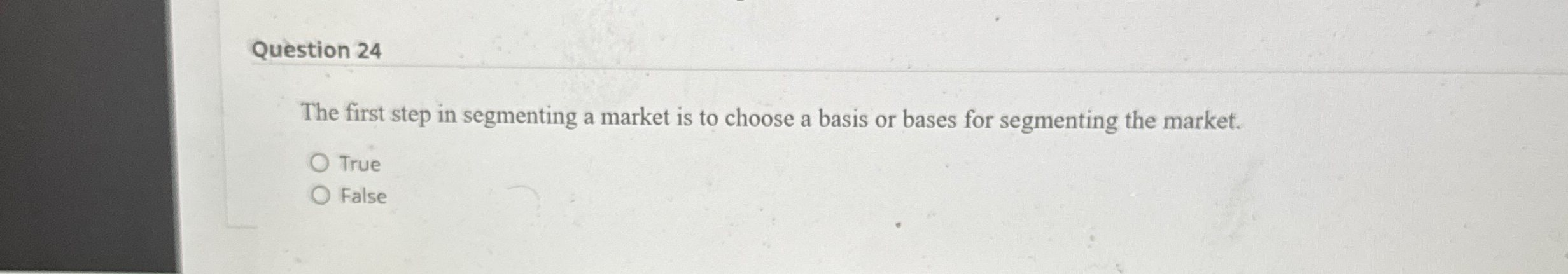  Question 24 The first step in segmenting a market is to