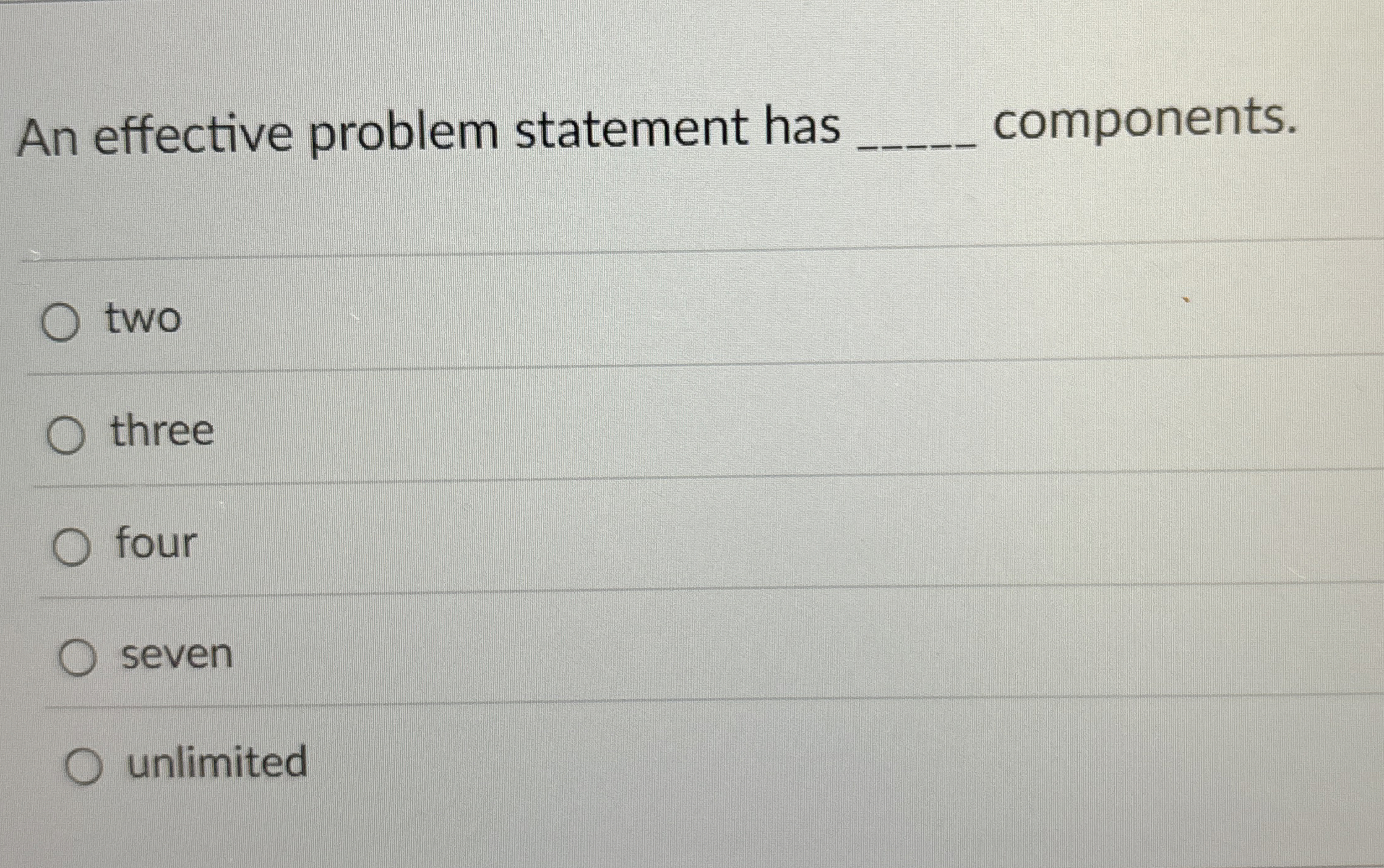  An effective problem statement has q, components. two three four seven