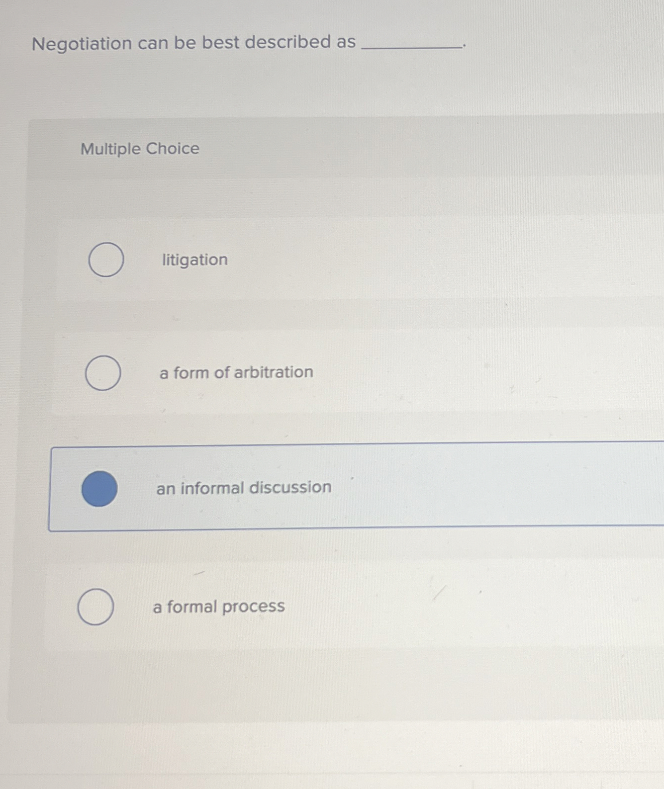  Negotiation can be best described as Multiple Choice litigation a form