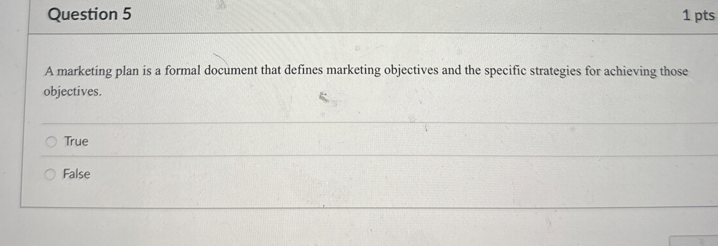  Question 5 A marketing plan is a formal document that defines