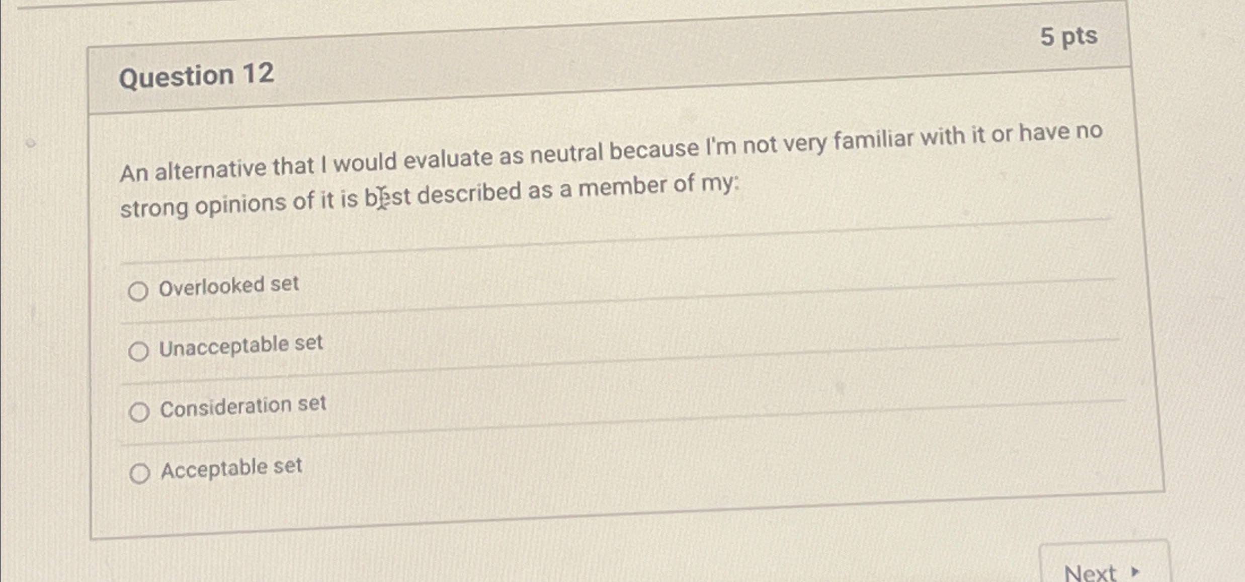  Question 12 5 pts An alternative that I would evaluate as