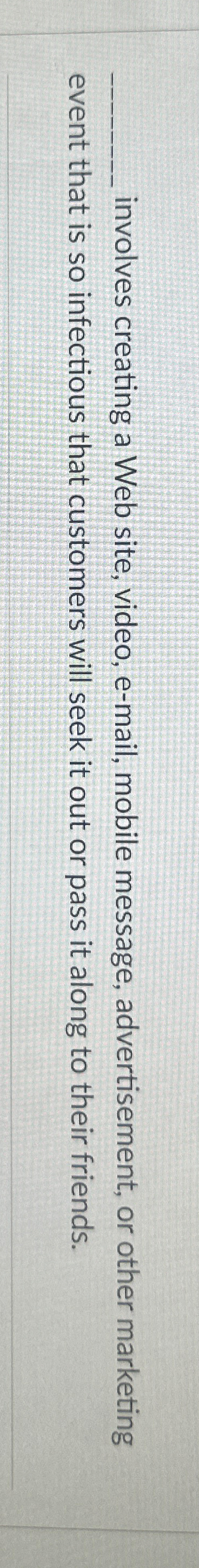  q, involves creating a Web site, video, e-mail, mobile message, advertisement,