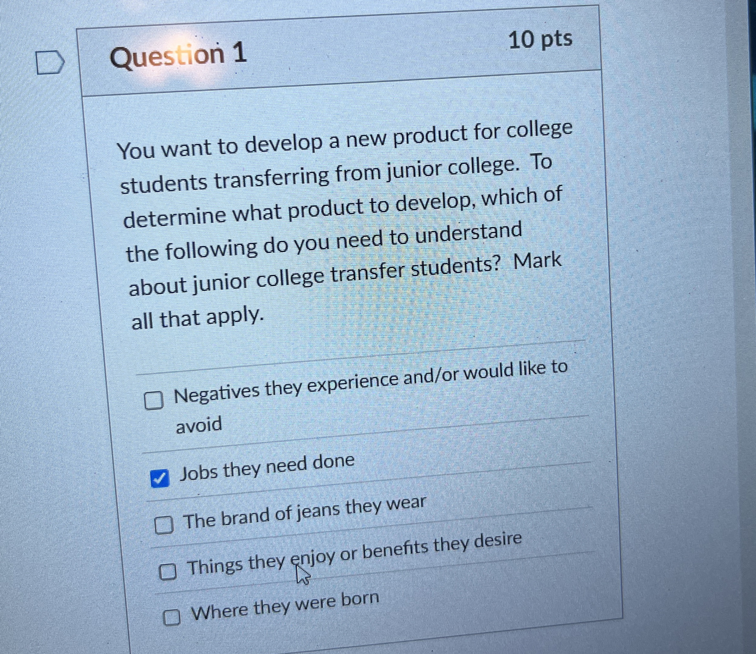  Question 1 10 pts You want to develop a new product