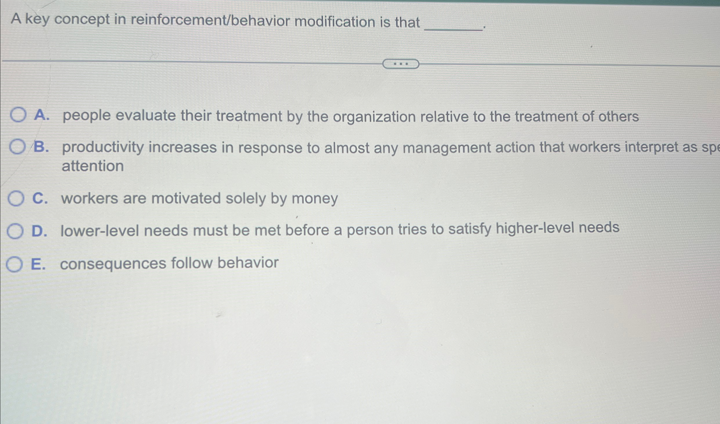  A key concept in reinforcement/behavior modification is that A. people evaluate