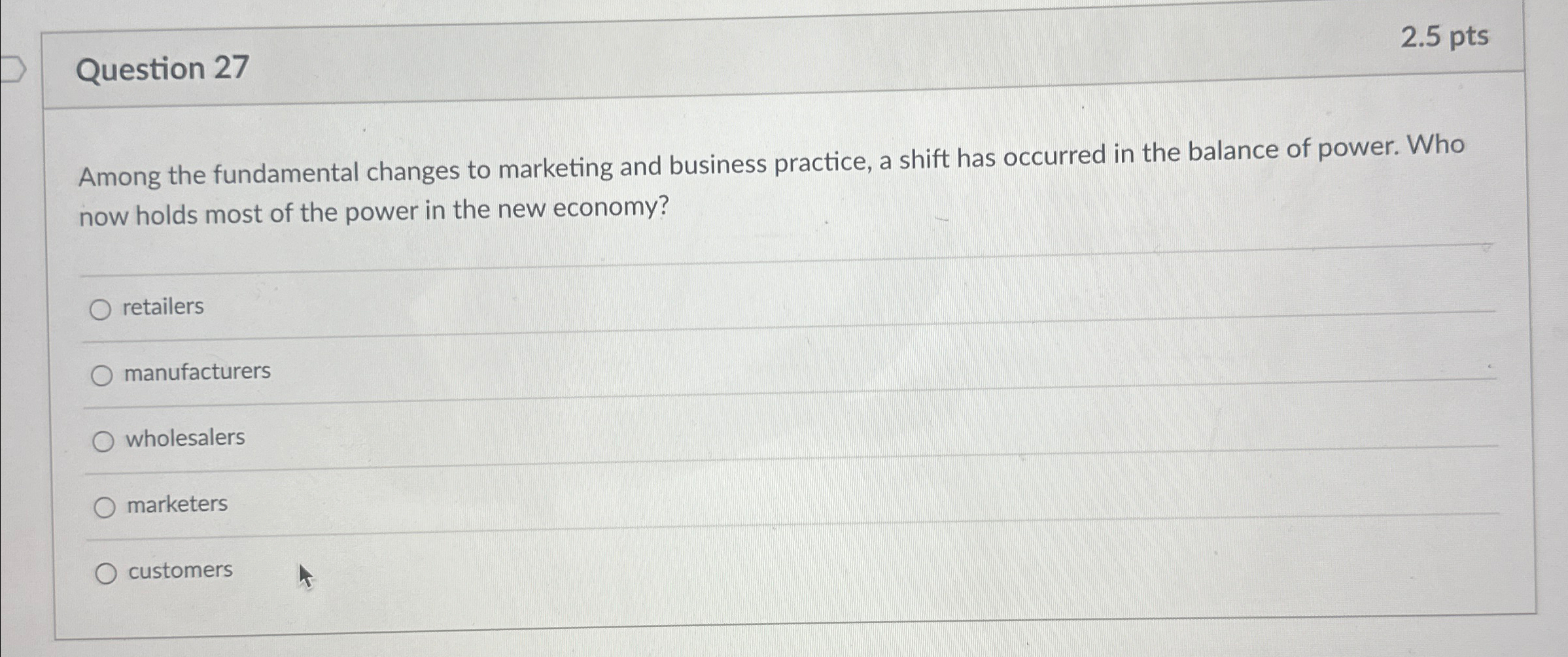  Question 27 2.5pts Among the fundamental changes to marketing and business