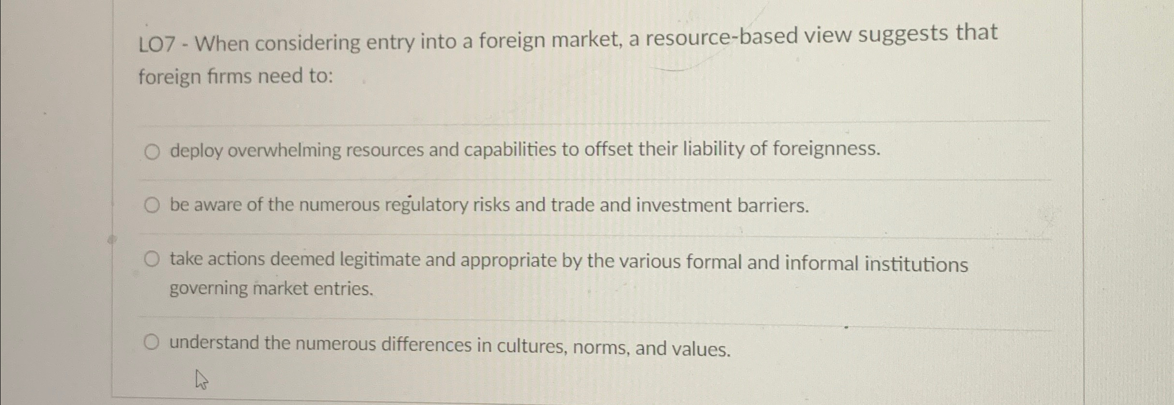 LO7- When considering entry into a foreign market, a resource-based view