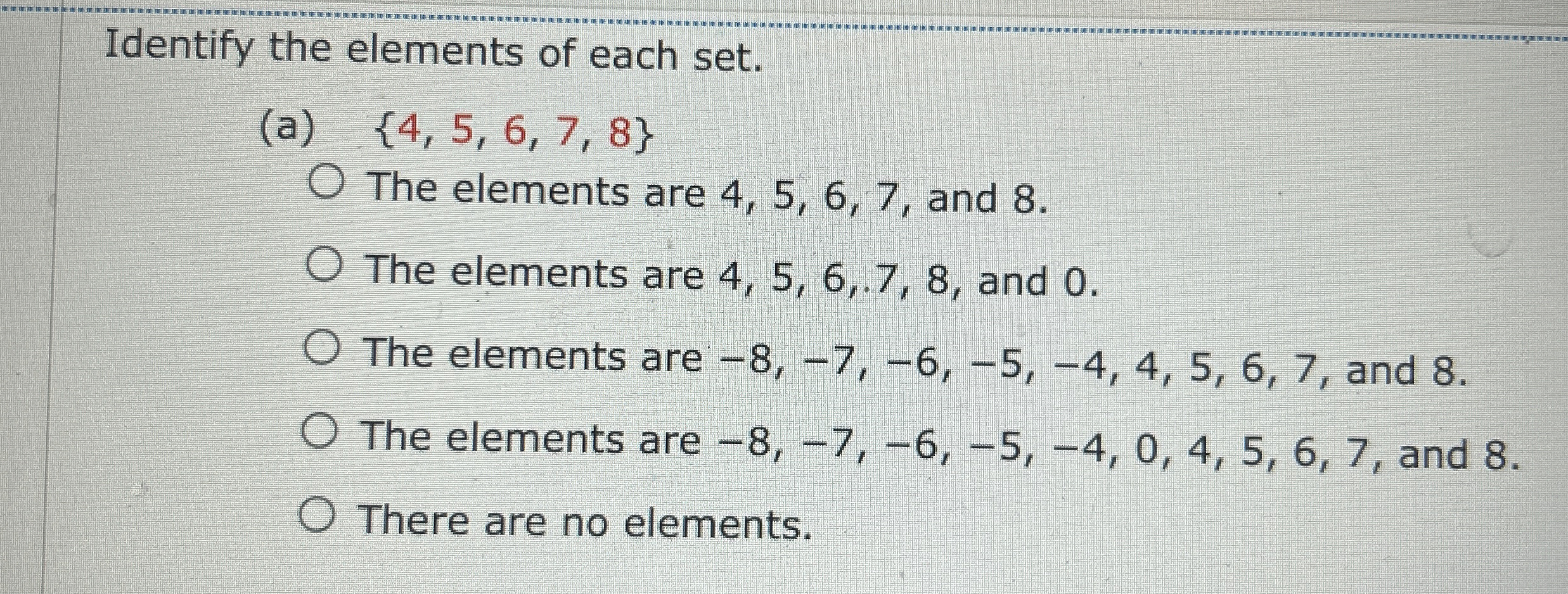  Identify the elements of each set. (a){4,5,6,7,8} The elements are 4,5,6,7,