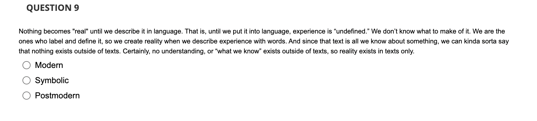  QUESTION 9 Nothing becomes "real" until we describe it in language.