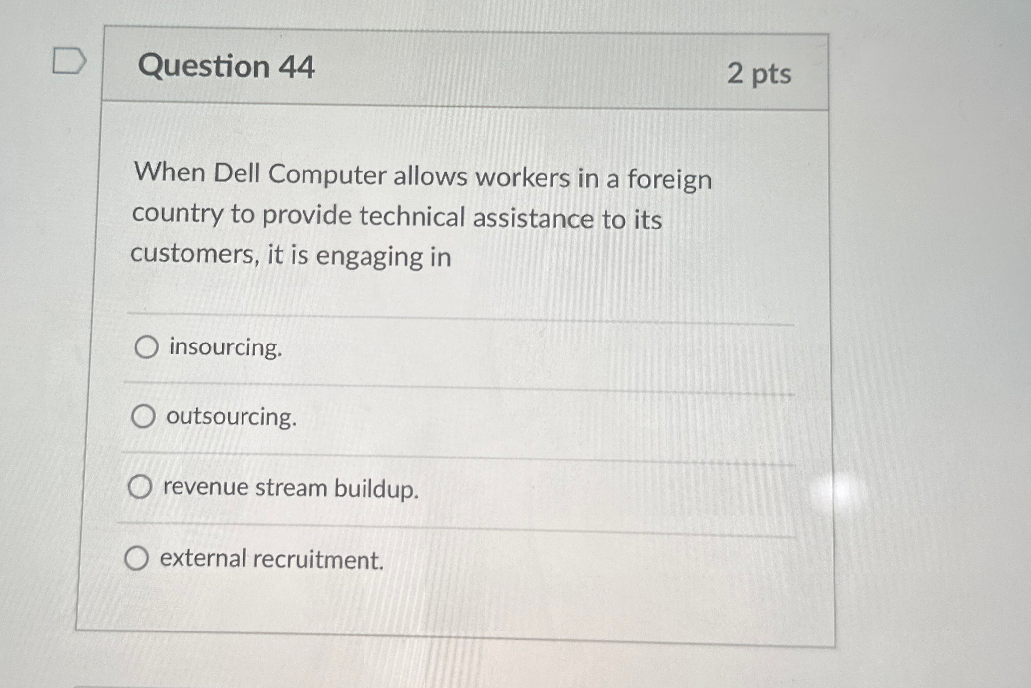 Question 44 2 pts When Dell Computer allows workers in a