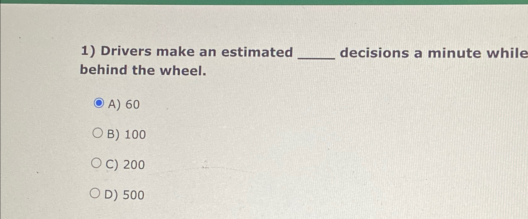  Drivers make an estimated decisions a minute while behind the wheel.