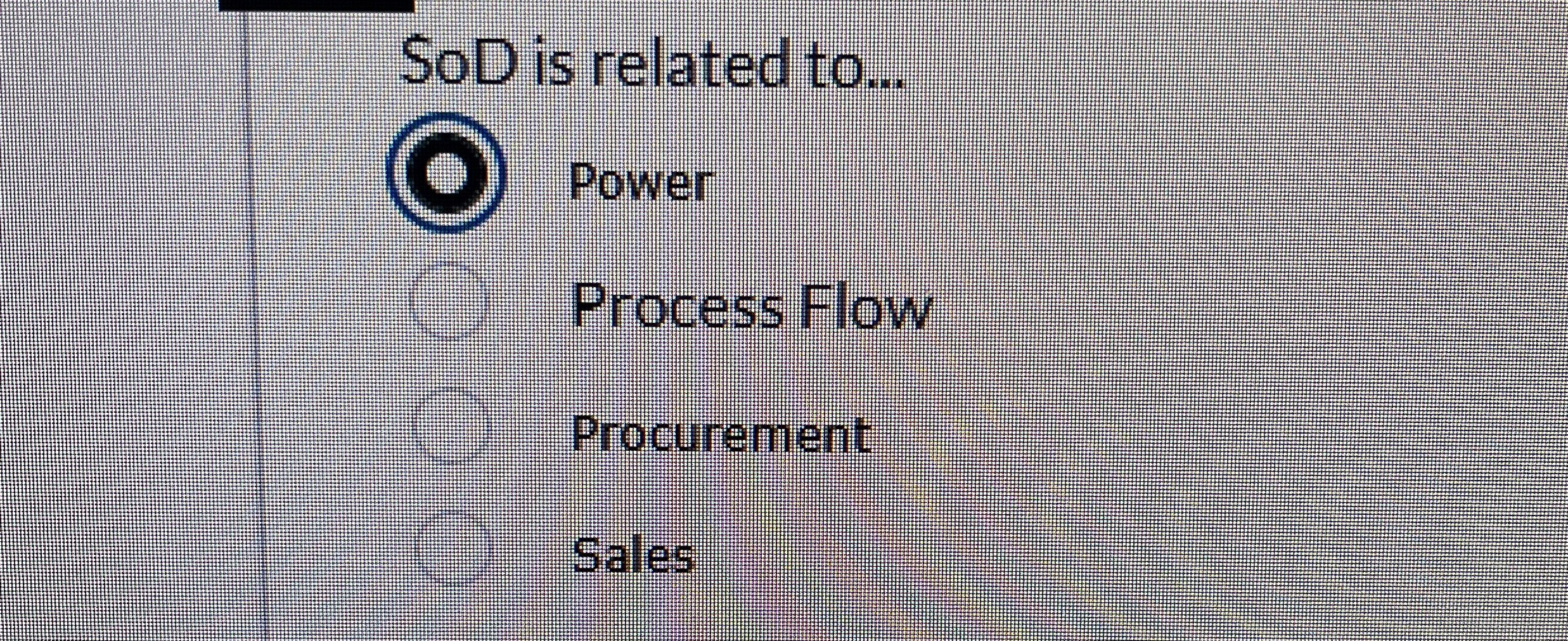  SoD is related to... Power Process Flow Procurement Sales 