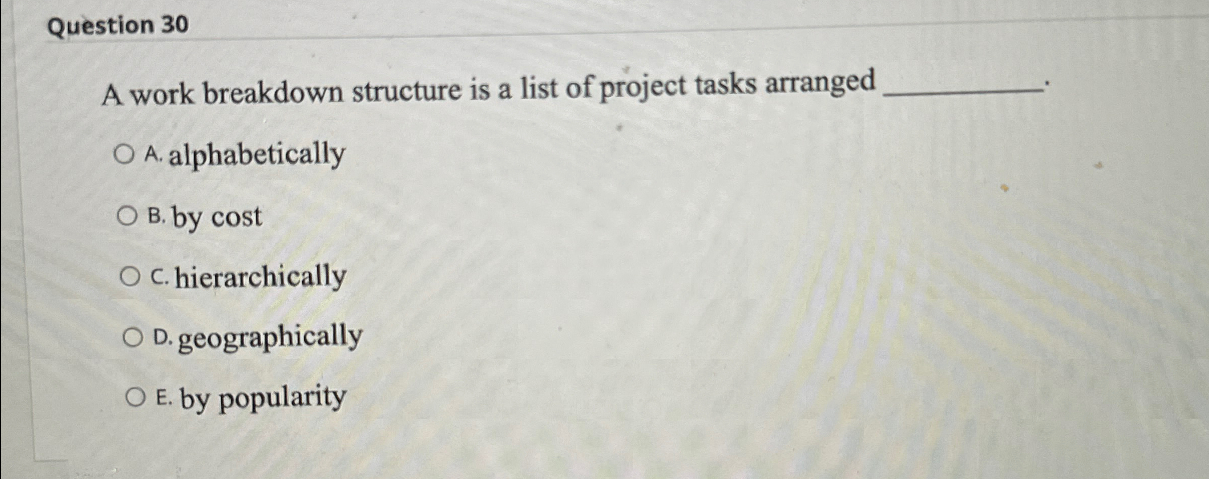  Question 30 A work breakdown structure is a list of project