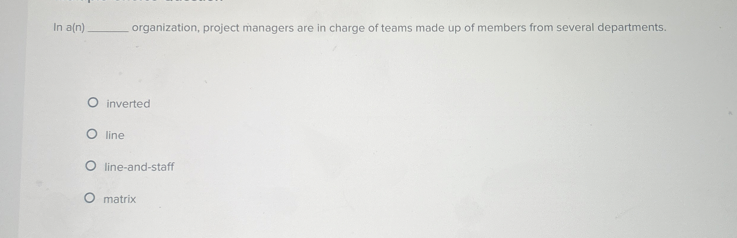  In a(n) organization, project managers are in charge of teams made