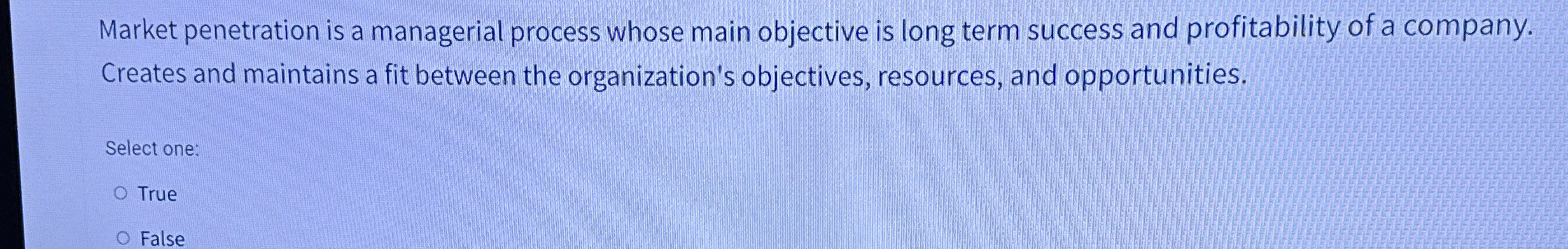  Market penetration is a managerial process whose main objective is long