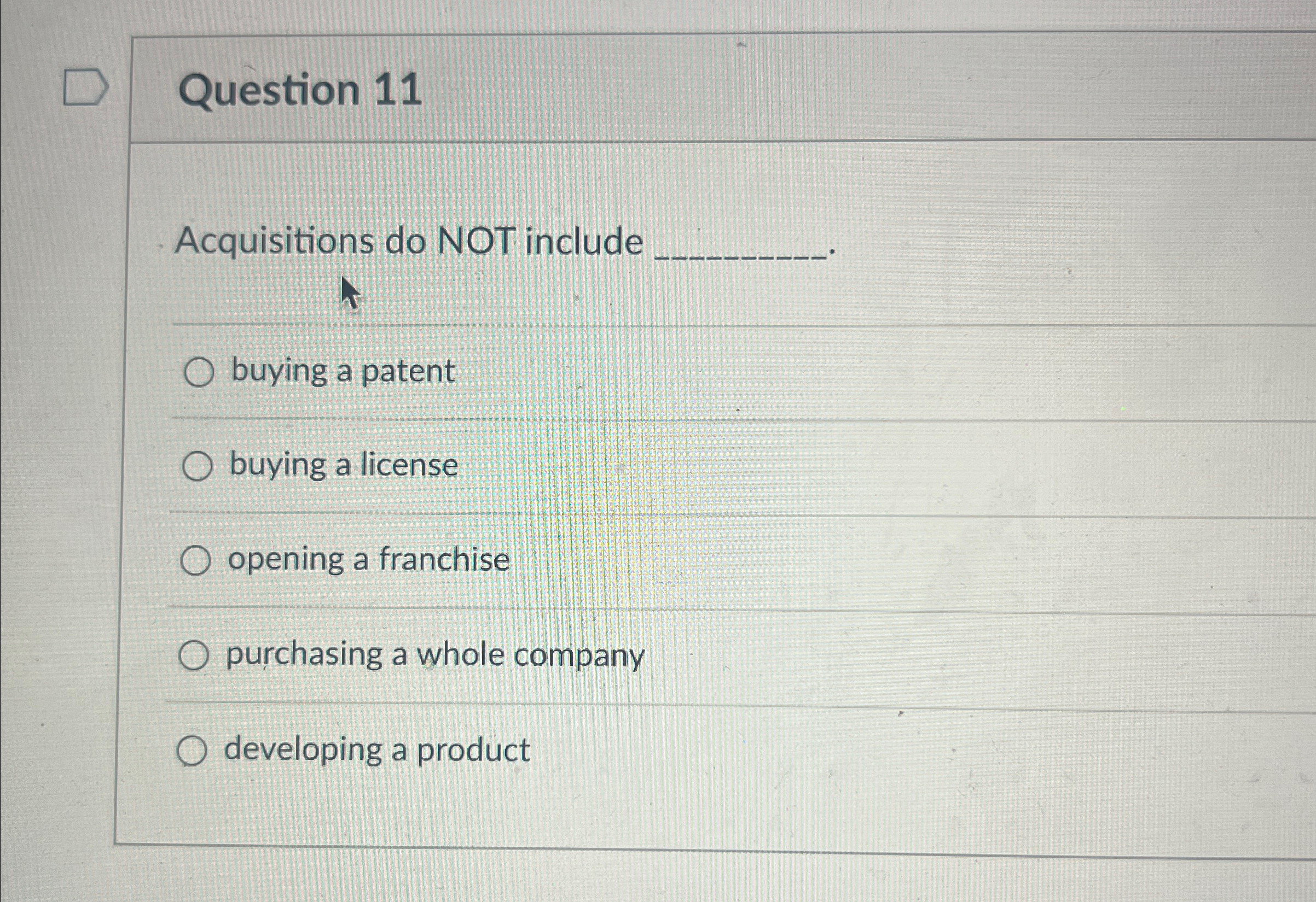  Question 11 Acquisitions do NOT include buying a patent buying a