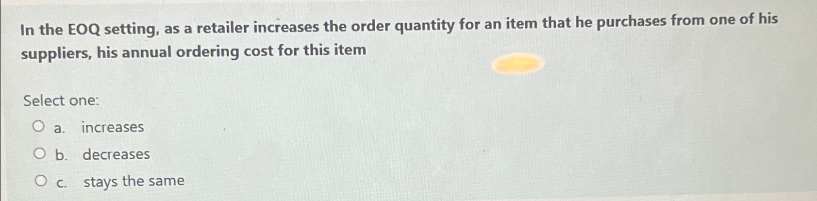  In the EOQ setting, as a retailer increases the order quantity