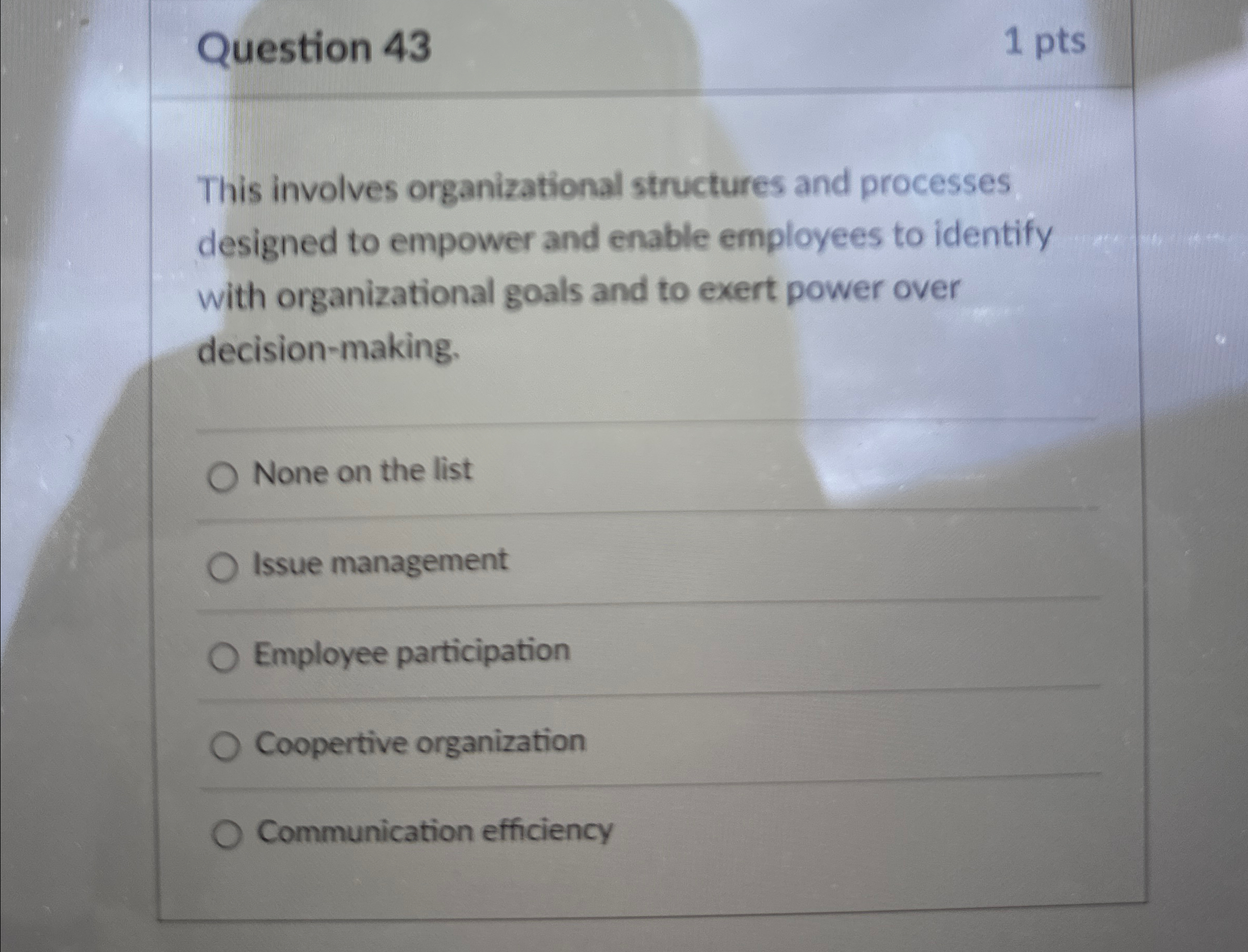  Question 43 1 pts This involves organizational structures and processes designed