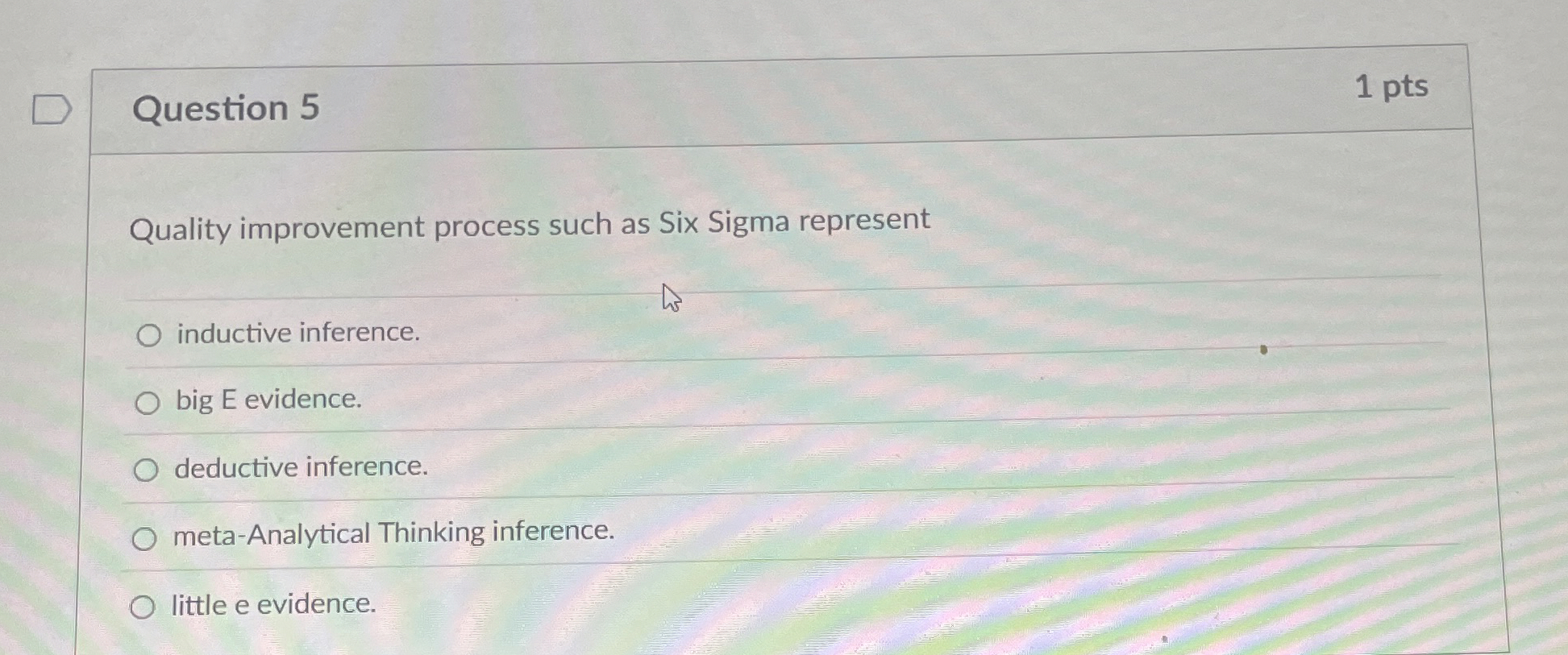  Question 5 1 pts Quality improvement process such as Six Sigma