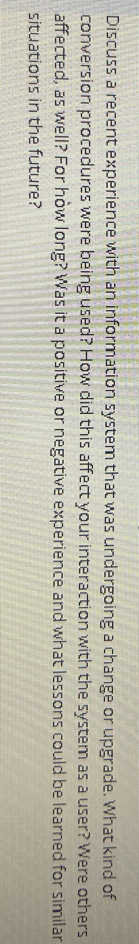  Discuss a recent experience with an information system that was undergoing